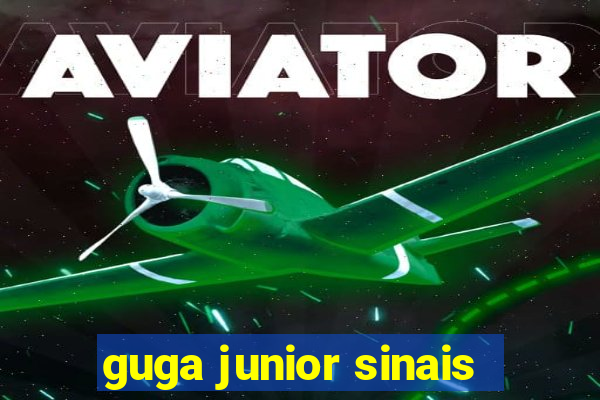 guga junior sinais